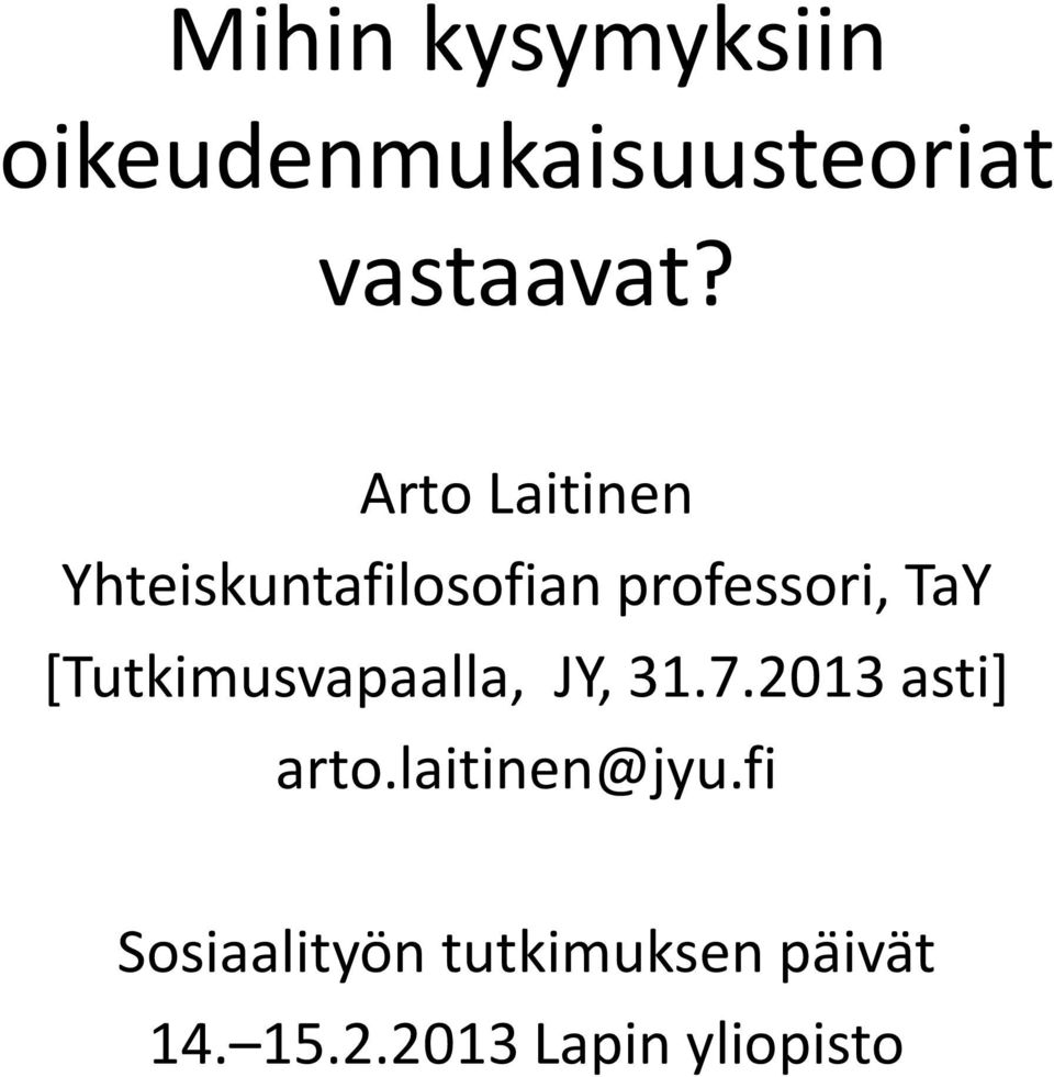 [Tutkimusvapaalla, JY, 31.7.2013 asti] arto.laitinen@jyu.