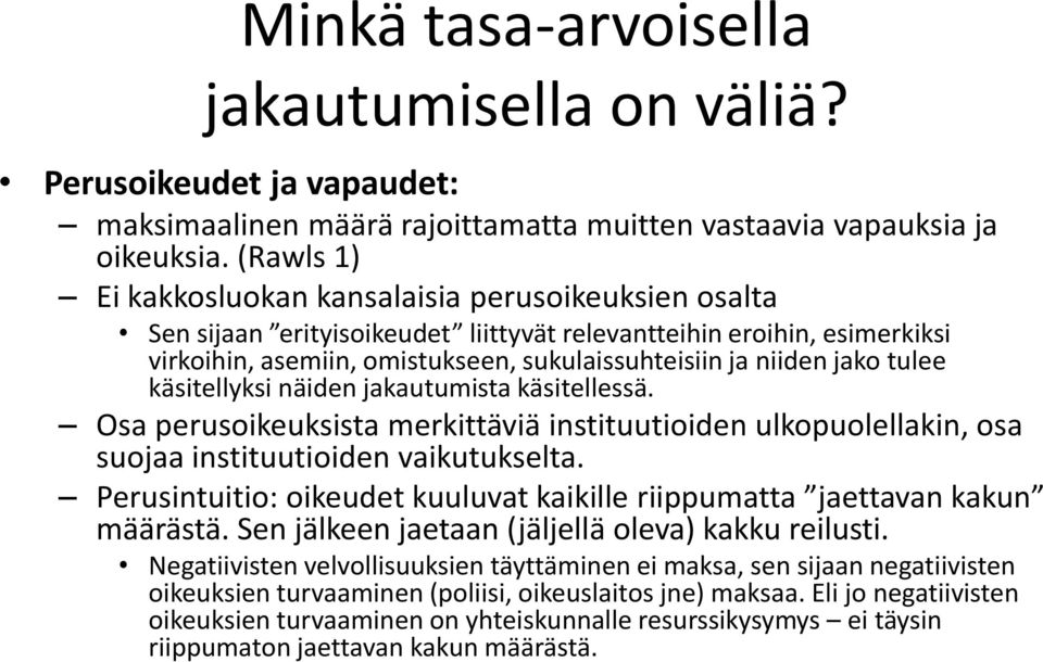jako tulee käsitellyksi näiden jakautumista käsitellessä. Osa perusoikeuksista merkittäviä instituutioiden ulkopuolellakin, osa suojaa instituutioiden vaikutukselta.
