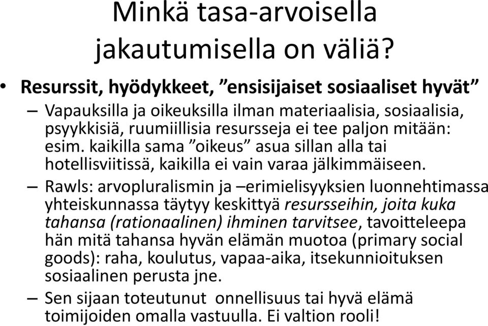 kaikilla sama oikeus asua sillan alla tai hotellisviitissä, kaikilla ei vain varaa jälkimmäiseen.