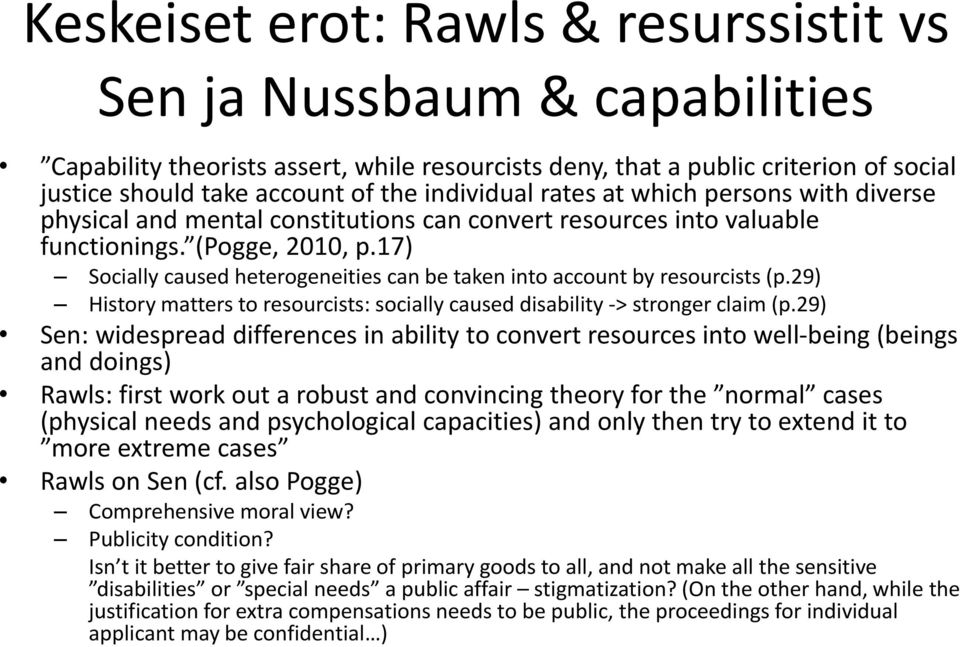 17) Socially caused heterogeneities can be taken into account by resourcists (p.29) History matters to resourcists: socially caused disability -> stronger claim (p.