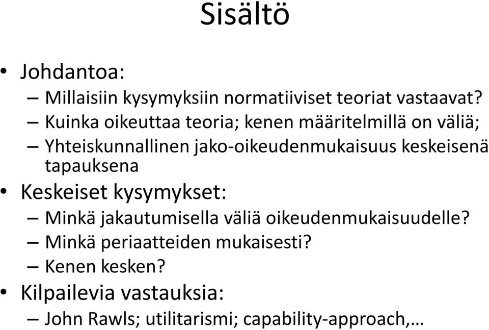 keskeisenä tapauksena Keskeiset kysymykset: Minkä jakautumisella väliä oikeudenmukaisuudelle?