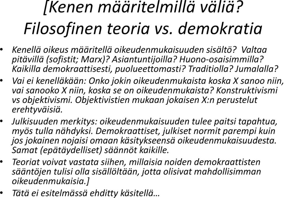 Konstruktivismi vs objektivismi. Objektivistien mukaan jokaisen X:n perustelut erehtyväisiä. Julkisuuden merkitys: oikeudenmukaisuuden tulee paitsi tapahtua, myös tulla nähdyksi.