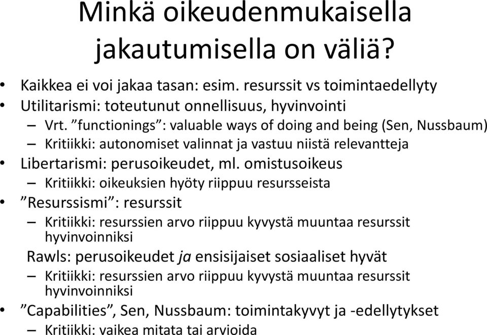 omistusoikeus Kritiikki: oikeuksien hyöty riippuu resursseista Resurssismi : resurssit Kritiikki: resurssien arvo riippuu kyvystä muuntaa resurssit hyvinvoinniksi Rawls: