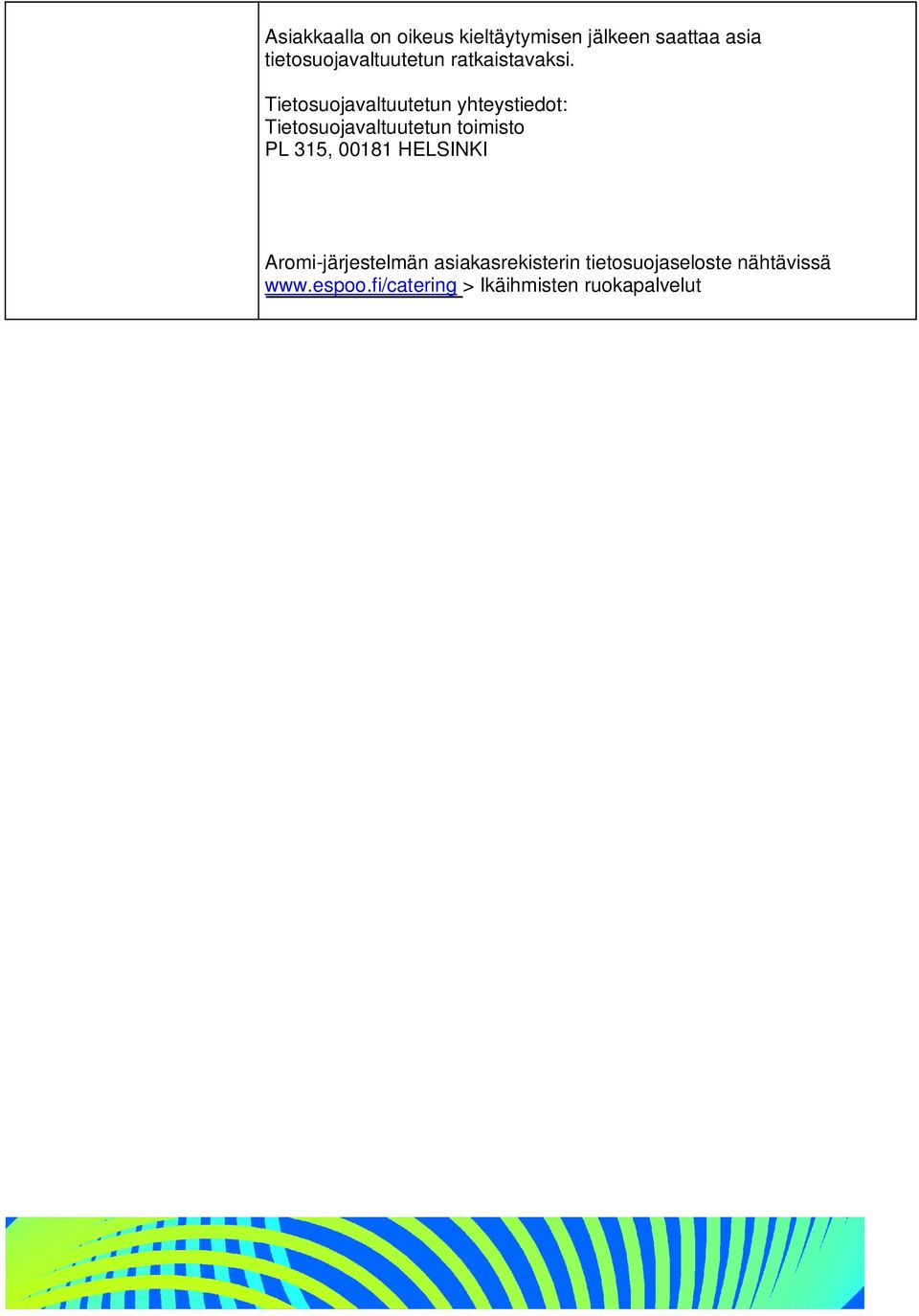 Tietosuojavaltuutetun yhteystiedot: Tietosuojavaltuutetun toimisto PL 315,