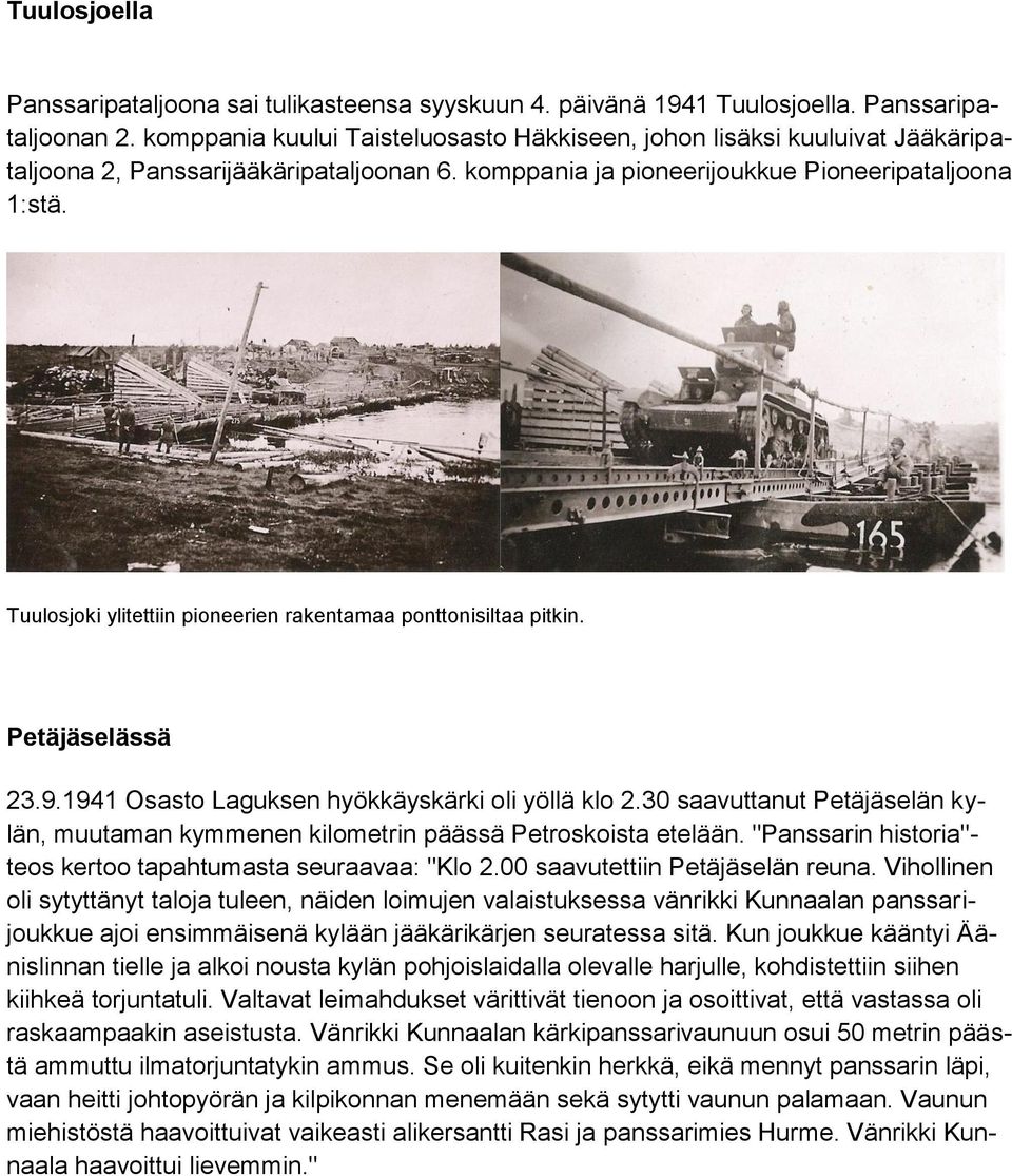 Tuulosjoki ylitettiin pioneerien rakentamaa ponttonisiltaa pitkin. Petäjäselässä 23.9.1941 Osasto Laguksen hyökkäyskärki oli yöllä klo 2.