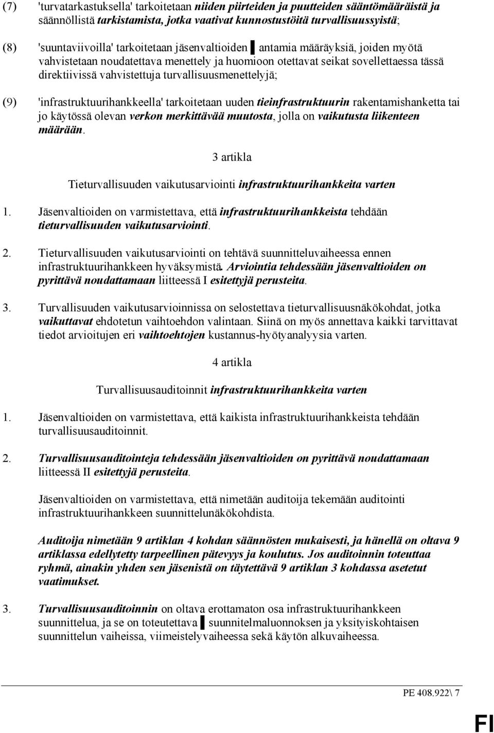 turvallisuusmenettelyjä; (9) 'infrastruktuurihankkeella' tarkoitetaan uuden tieinfrastruktuurin rakentamishanketta tai jo käytössä olevan verkon merkittävää muutosta, jolla on vaikutusta liikenteen