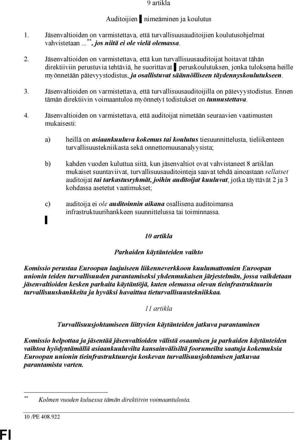 ja osallistuvat säännölliseen täydennyskoulutukseen. 3. Jäsenvaltioiden on varmistettava, että turvallisuusauditoijilla on pätevyystodistus.