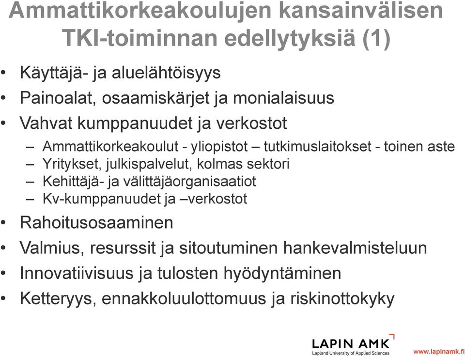 julkispalvelut, kolmas sektori Kehittäjä- ja välittäjäorganisaatiot Kv-kumppanuudet ja verkostot Rahoitusosaaminen Valmius,