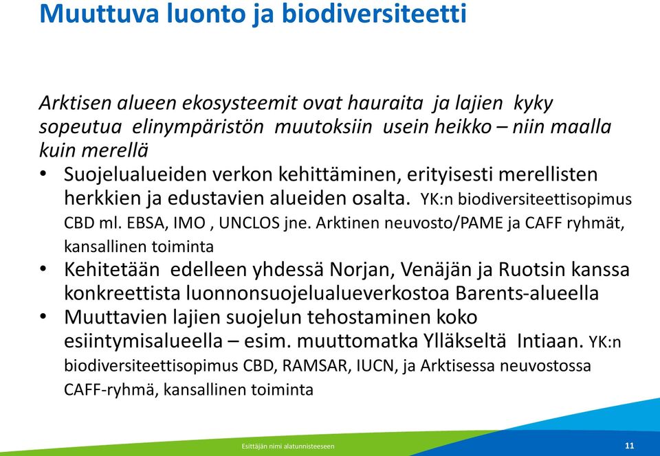 Arktinen neuvosto/pame ja CAFF ryhmät, kansallinen toiminta Kehitetään edelleen yhdessä Norjan, Venäjän ja Ruotsin kanssa konkreettista luonnonsuojelualueverkostoa Barents-alueella
