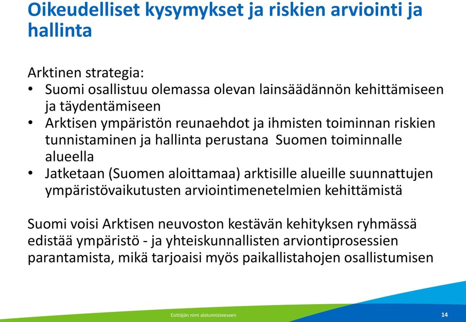 (Suomen aloittamaa) arktisille alueille suunnattujen ympäristövaikutusten arviointimenetelmien kehittämistä Suomi voisi Arktisen neuvoston kestävän