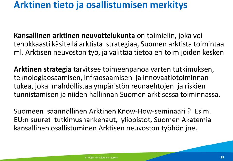 innovaatiotoiminnan tukea, joka mahdollistaa ympäristön reunaehtojen ja riskien tunnistamisen ja niiden hallinnan Suomen arktisessa toiminnassa.