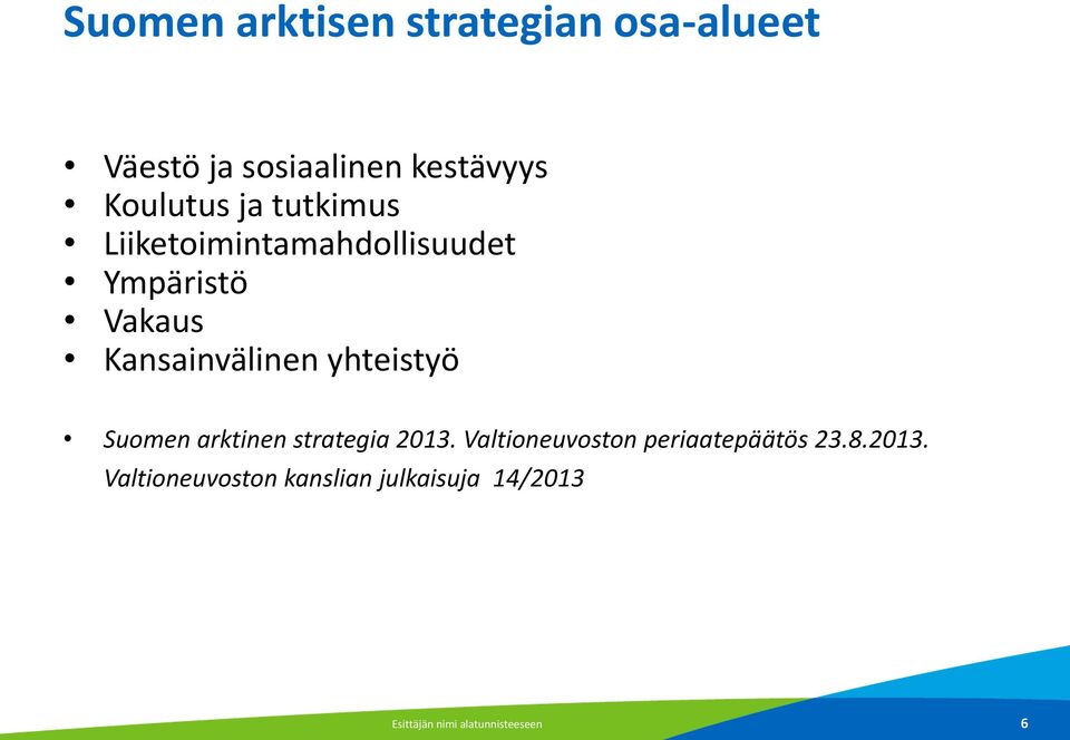Kansainvälinen yhteistyö Suomen arktinen strategia 2013.