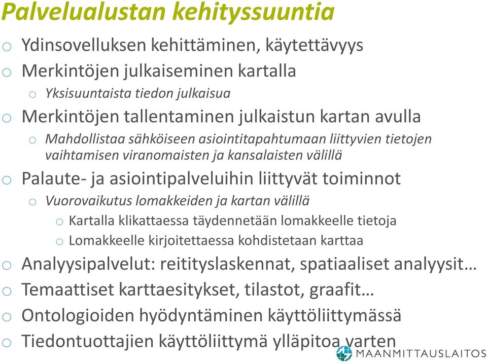 liittyvät toiminnot o Vuorovaikutus lomakkeiden ja kartan välillä o artalla klikattaessa täydennetään lomakkeelle tietoja o Lomakkeelle kirjoitettaessa kohdistetaan karttaa o