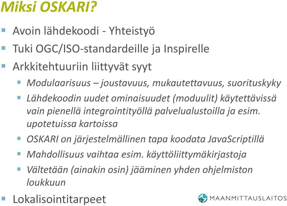 joustavuus, mukautettavuus, suorituskyky Lähdekoodin uudet ominaisuudet (moduulit) käytettävissä vain pienellä