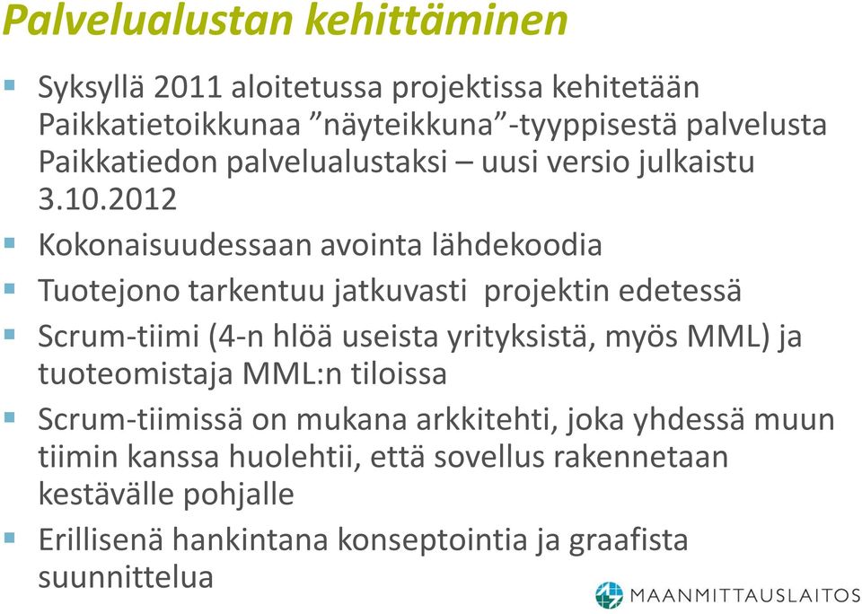 2012 okonaisuudessaan avointa lähdekoodia Tuotejono tarkentuu jatkuvasti projektin edetessä Scrum-tiimi (4-n hlöä useista yrityksistä,