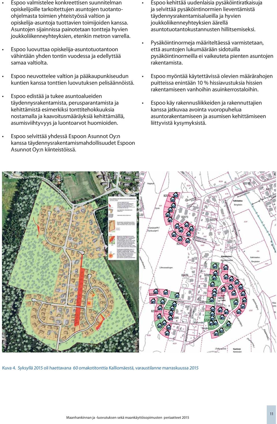 Espoo luovuttaa opiskelija-asuntotuotantoon vähintään yhden tontin vuodessa ja edellyttää samaa valtiolta.