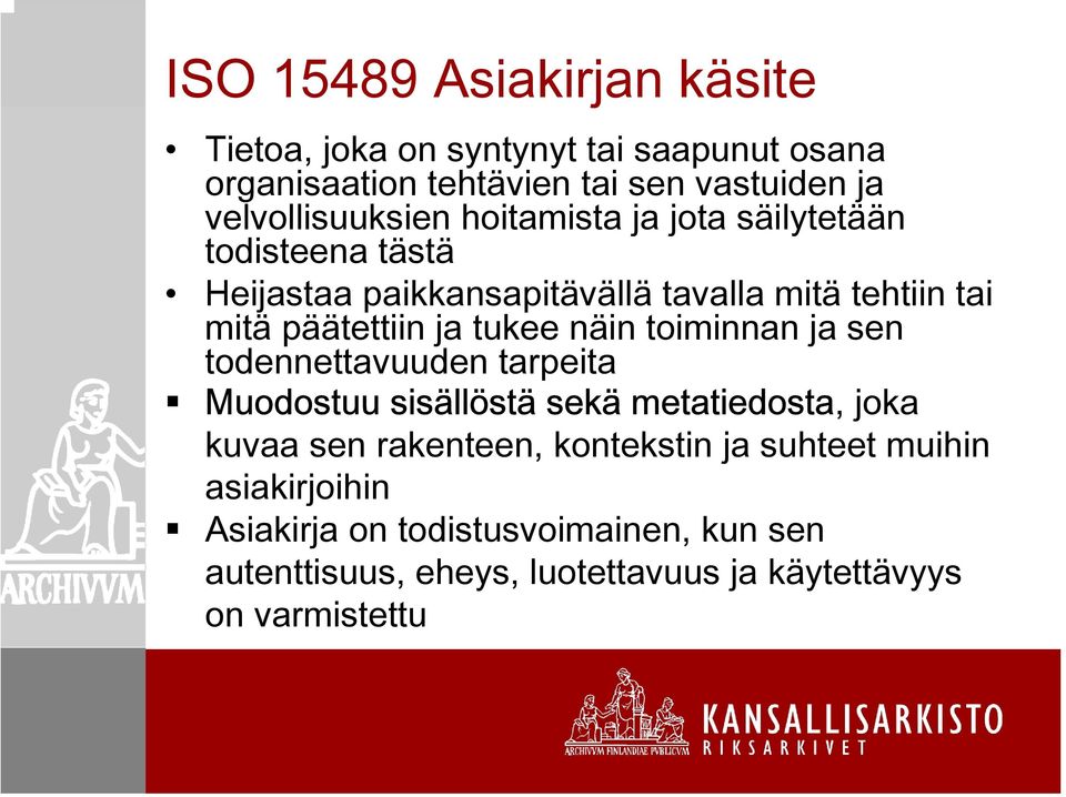 päätettiin ja tukee näin toiminnan ja sen todennettavuuden tarpeita Muodostuu sisällöstä sekä metatiedosta, joka kuvaa sen