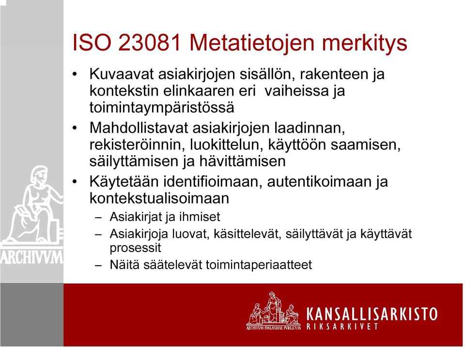 saamisen, säilyttämisen ja hävittämisen Käytetään identifioimaan, autentikoimaan ja kontekstualisoimaan