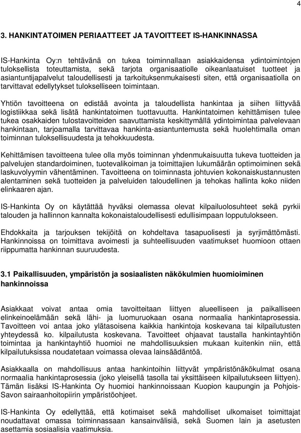 Yhtiön tavoitteena on edistää avointa ja taloudellista hankintaa ja siihen liittyvää logistiikkaa sekä lisätä hankintatoimen tuottavuutta.