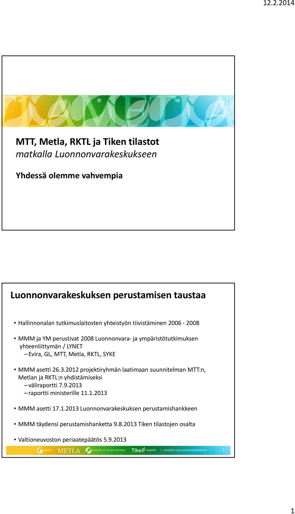 ympäristötutkimuksen yhteenliittymän / LYNET Evira, GL, MTT, Metla, RKTL, SYKE MMM asetti 26.3.