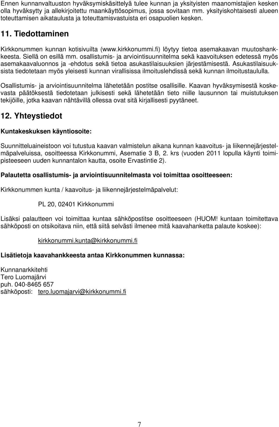 fi) löytyy tietoa asemakaavan muutoshankkeesta. Siellä on esillä mm.