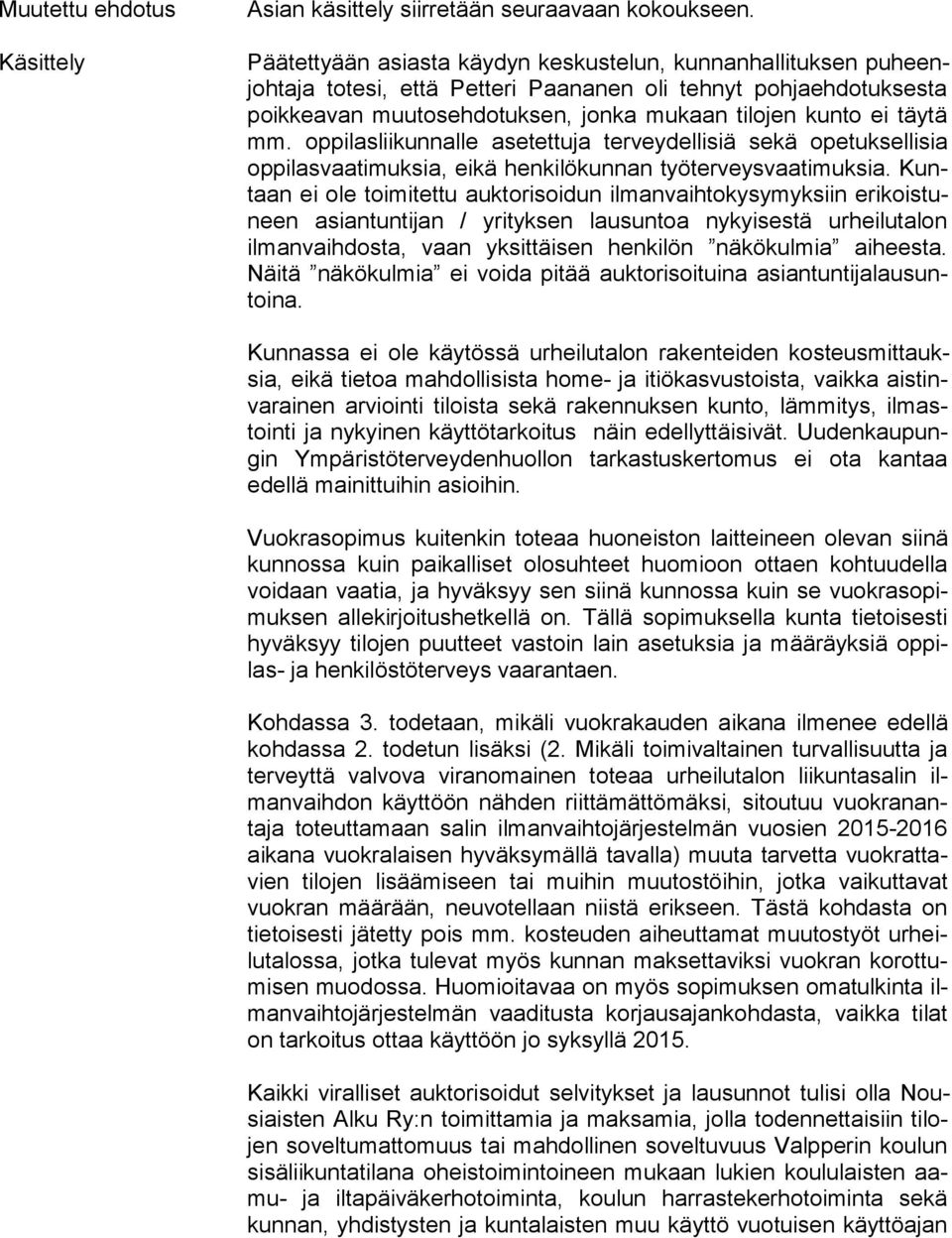 täy tä mm. oppilasliikunnalle asetettuja terveydellisiä sekä ope tuk sel li sia oppilasvaatimuksia, eikä henkilökunnan työterveysvaatimuksia.