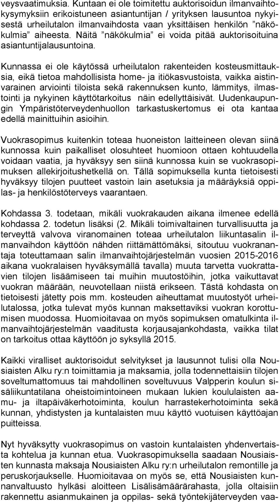 aiheesta. Näitä näkökulmia ei voida pitää auktorisoituina asian tun ti ja lau sun toi na.
