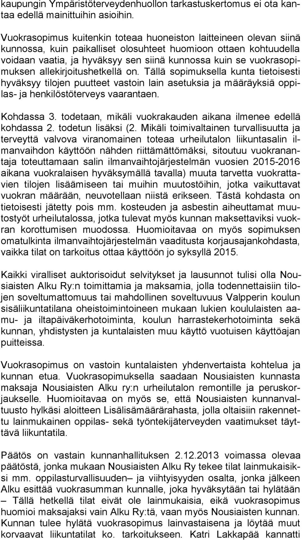 so pimuk sen allekirjoitushetkellä on. Tällä sopimuksella kunta tietoisesti hy väk syy tilojen puutteet vastoin lain asetuksia ja määräyksiä op pilas- ja henkilöstöterveys vaarantaen. Kohdassa 3.