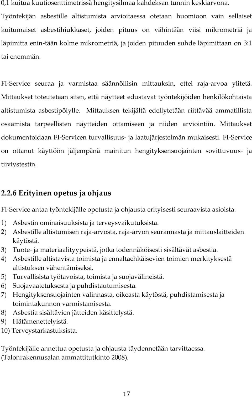 ja joiden pituuden suhde läpimittaan on 3:1 tai enemmän. FI-Service seuraa ja varmistaa säännöllisin mittauksin, ettei raja-arvoa ylitetä.