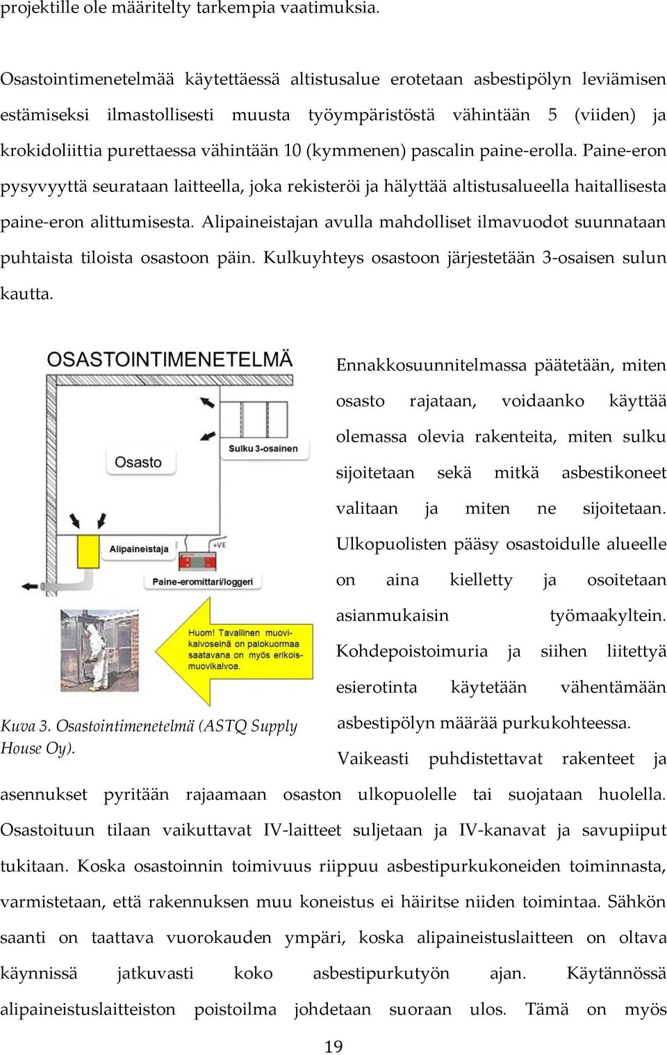 (kymmenen) pascalin paine-erolla. Paine-eron pysyvyyttä seurataan laitteella, joka rekisteröi ja hälyttää altistusalueella haitallisesta paine-eron alittumisesta.