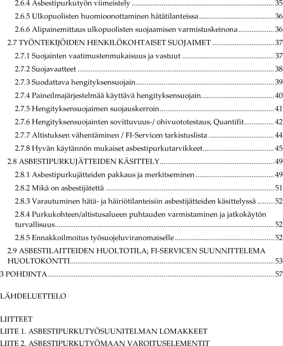 .. 41 2.7.6 Hengityksensuojainten sovittuvuus-/ ohivuototestaus; Quantifit... 42 2.7.7 Altistuksen vähentäminen / FI-Servicen tarkistuslista... 44 2.7.8 Hyvän käytännön mukaiset asbestipurkutarvikkeet.