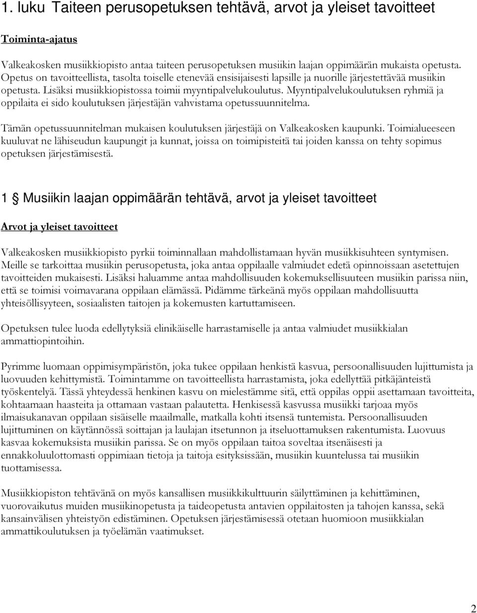 Myyntipalvelukoulutuksen ryhmiä ja oppilaita ei sido koulutuksen järjestäjän vahvistama opetussuunnitelma. Tämän opetussuunnitelman mukaisen koulutuksen järjestäjä on Valkeakosken kaupunki.