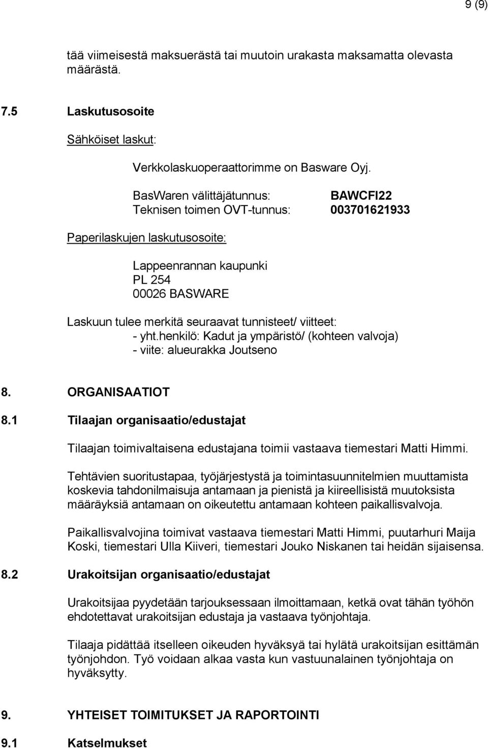 viitteet: - yht.henkilö: Kadut ja ympäristö/ (kohteen valvoja) - viite: alueurakka Joutseno 8. ORGANISAATIOT 8.