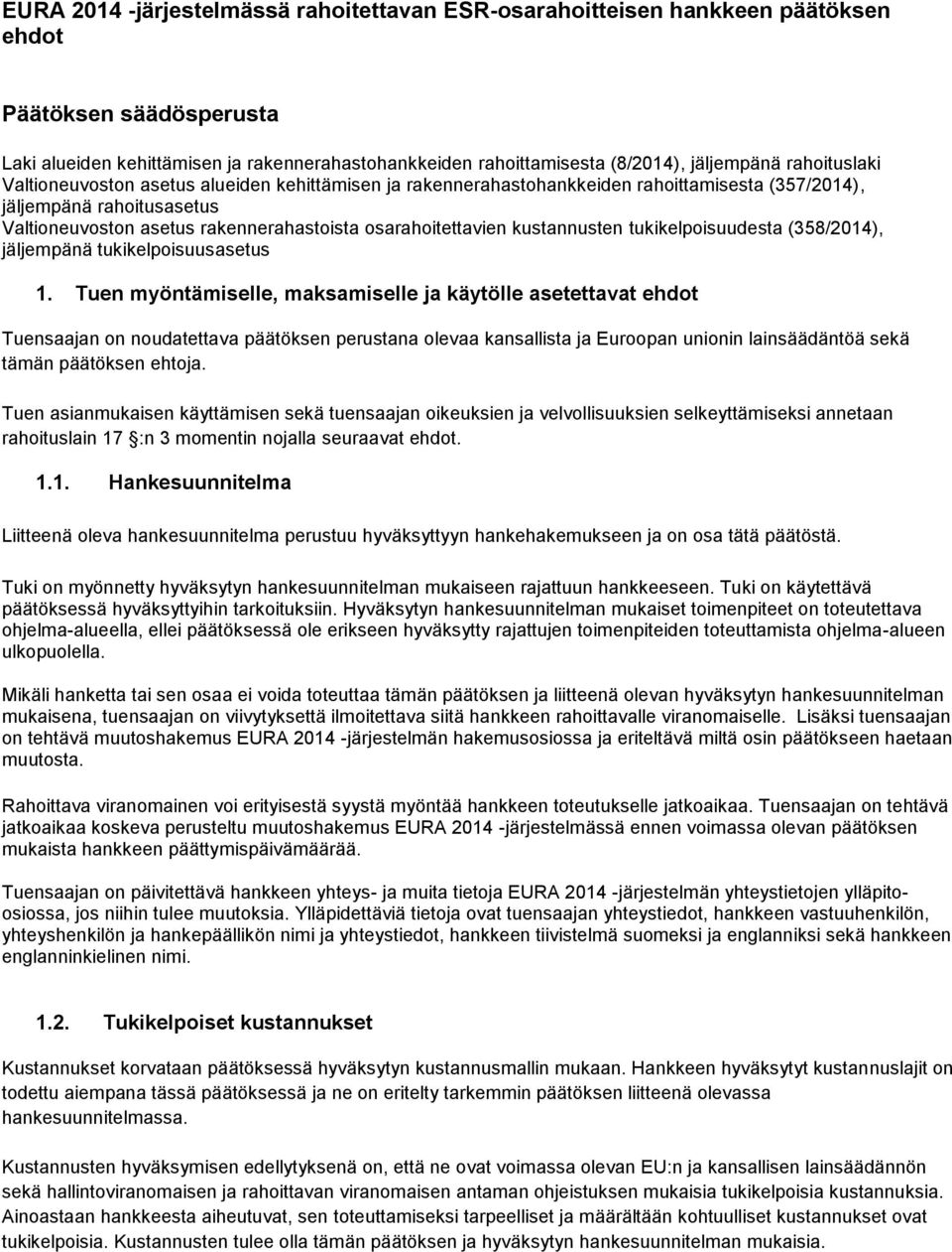 osarahoitettavien kustannusten tukikelpoisuudesta (358/2014), jäljempänä tukikelpoisuusasetus 1.