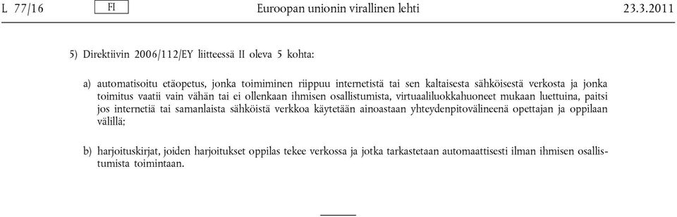 sähköisestä verkosta ja jonka toimitus vaatii vain vähän tai ei ollenkaan ihmisen osallistumista, virtuaaliluokkahuoneet mukaan luettuina, paitsi jos