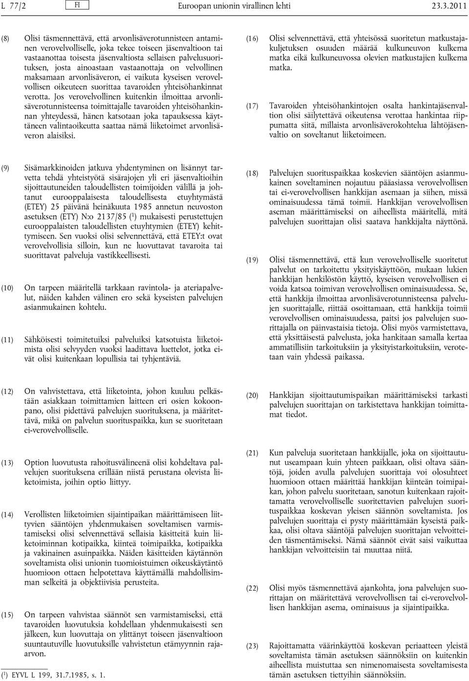 ainoastaan vastaanottaja on velvollinen maksamaan arvonlisäveron, ei vaikuta kyseisen verovelvollisen oikeuteen suorittaa tavaroiden yhteisöhankinnat verotta.