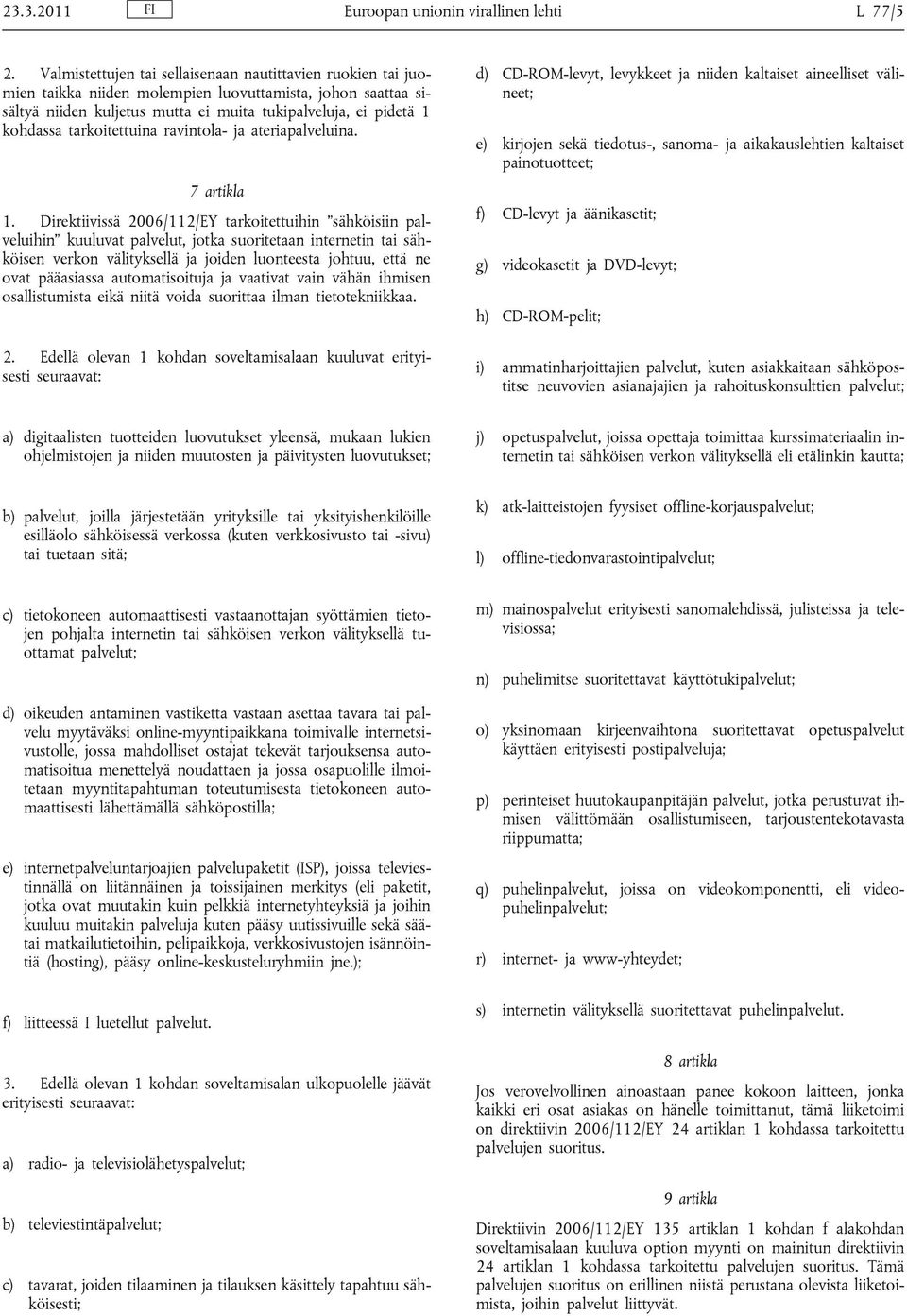 tarkoitettuina ravintola- ja ateriapalveluina. 7 artikla 1.