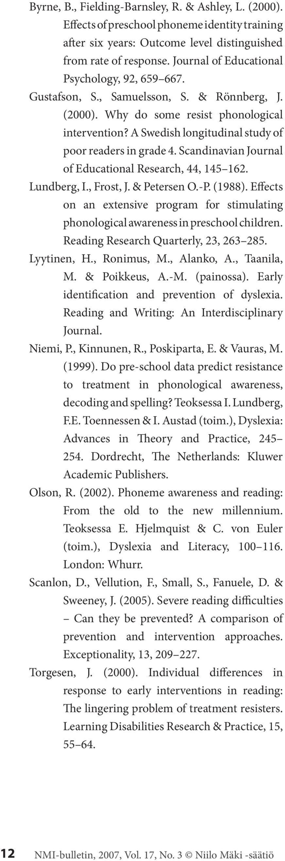 A Swedish longitudinal study of poor readers in grade 4. Scandinavian Journal of Educational Research, 44, 145 162. Lundberg, I., Frost, J. & Petersen O.-P. (1988).