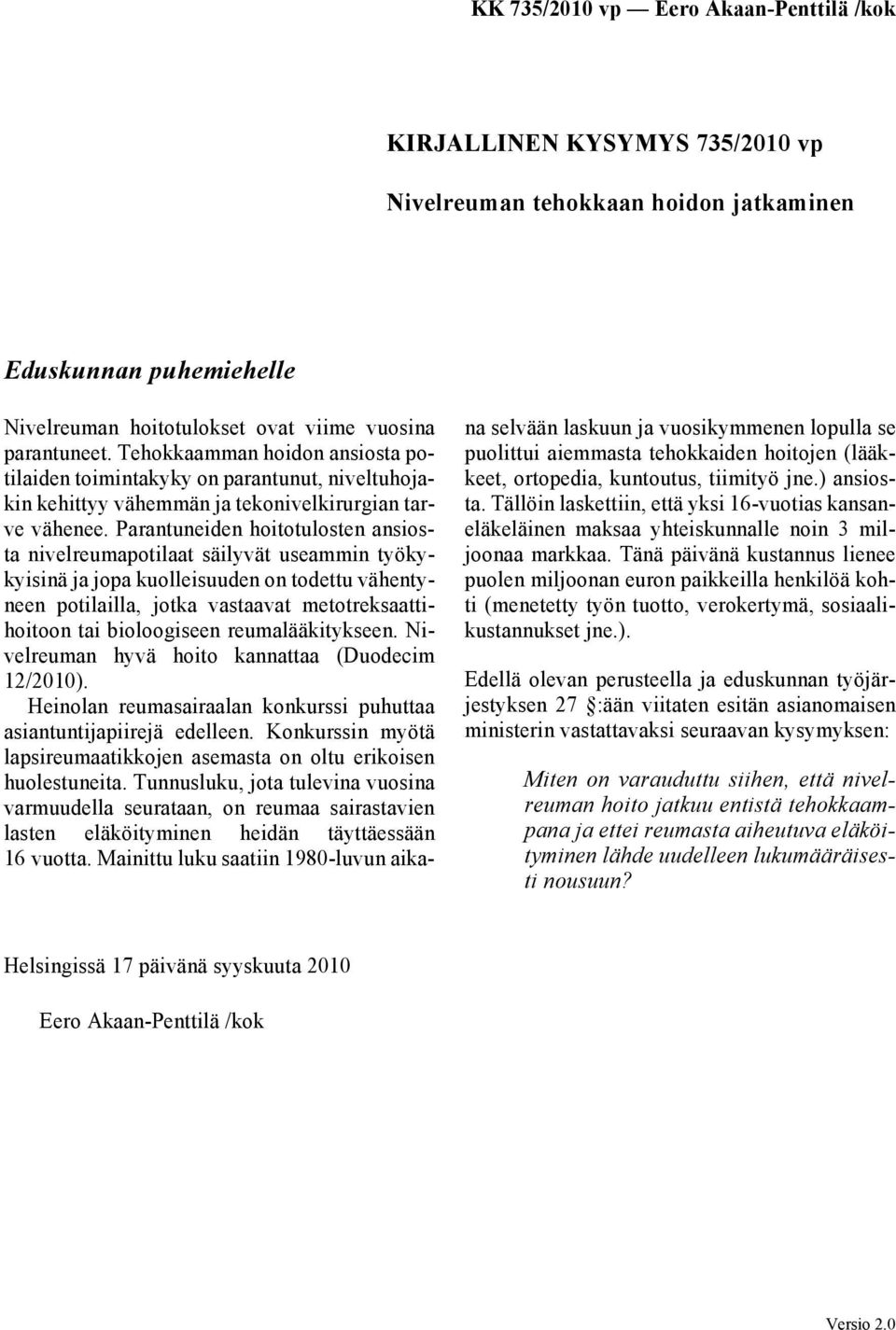 Parantuneiden hoitotulosten ansiosta nivelreumapotilaat säilyvät useammin työkykyisinä ja jopa kuolleisuuden on todettu vähentyneen potilailla, jotka vastaavat metotreksaattihoitoon tai bioloogiseen