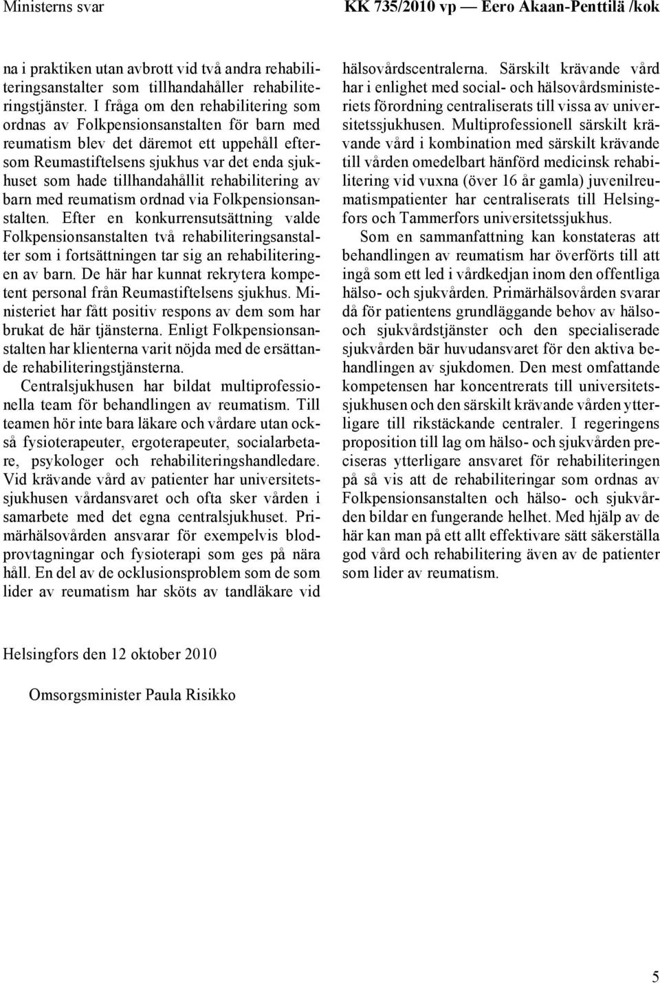 tillhandahållit rehabilitering av barn med reumatism ordnad via Folkpensionsanstalten.