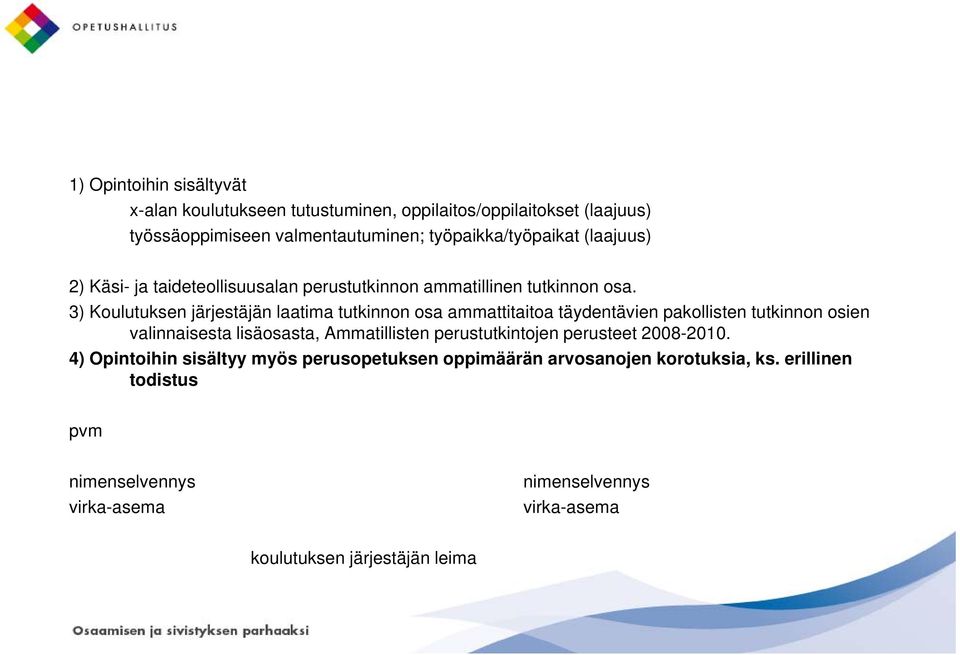 3) Koulutuksen järjestäjän laatima tutkinnon osa ammattitaitoa täydentävien pakollisten tutkinnon osien valinnaisesta lisäosasta, Ammatillisten