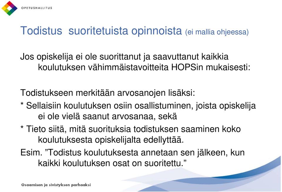 osallistuminen, joista opiskelija ei ole vielä saanut arvosanaa, sekä * Tieto siitä, mitä suorituksia todistuksen saaminen