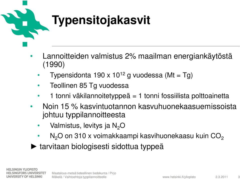 polttoainetta Noin 15 % kasvintuotannon kasvuhuonekaasuemissoista johtuu typpilannoitteesta Valmistus,