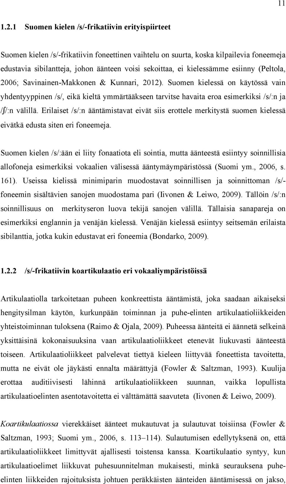 kielessämme esiinny (Peltola, 2006; Savinainen-Makkonen & Kunnari, 2012).