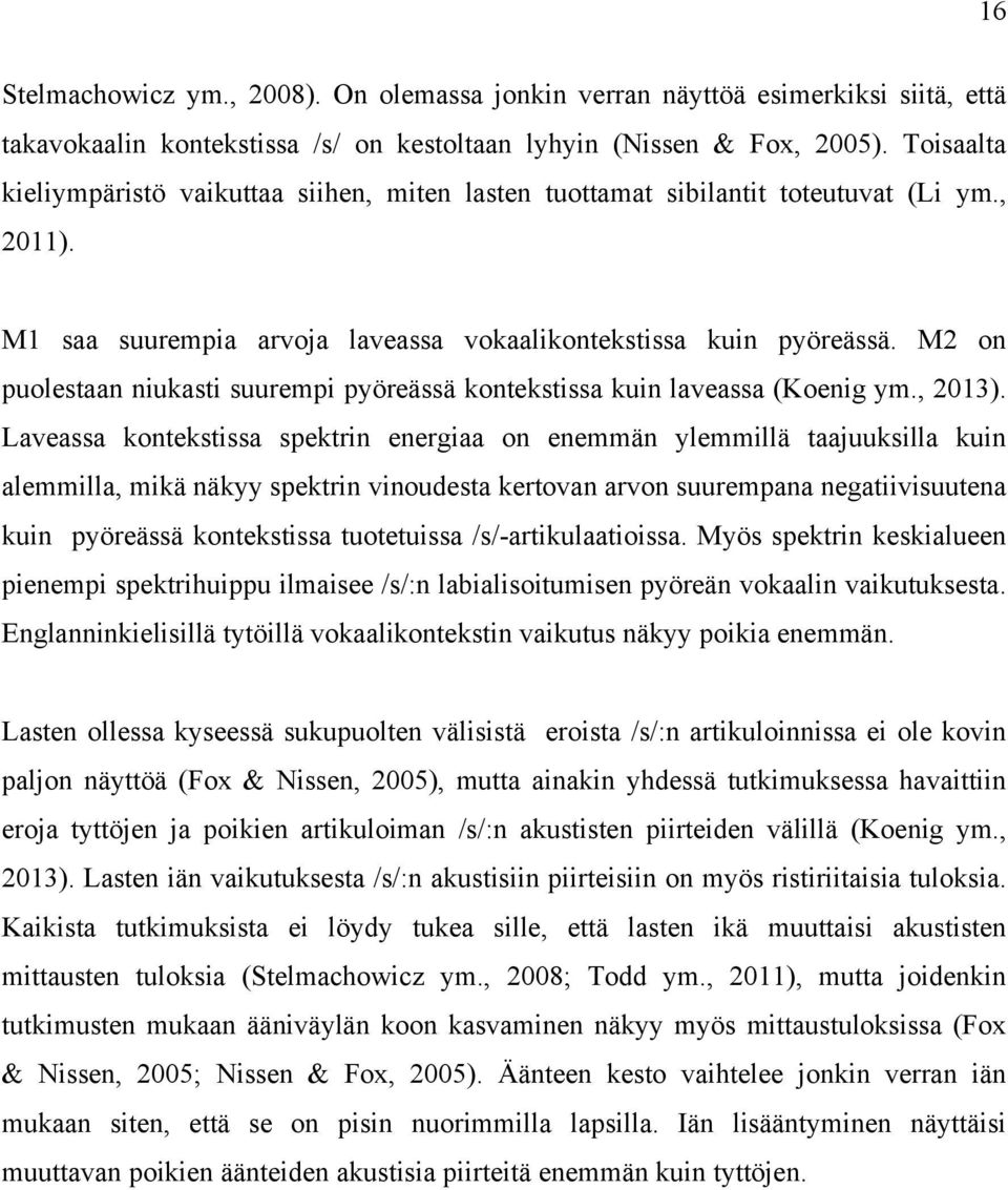 M2 on puolestaan niukasti suurempi pyöreässä kontekstissa kuin laveassa (Koenig ym., 2013).