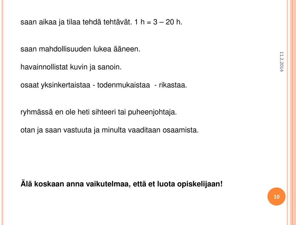 ryhmässä en ole heti sihteeri tai puheenjohtaja.