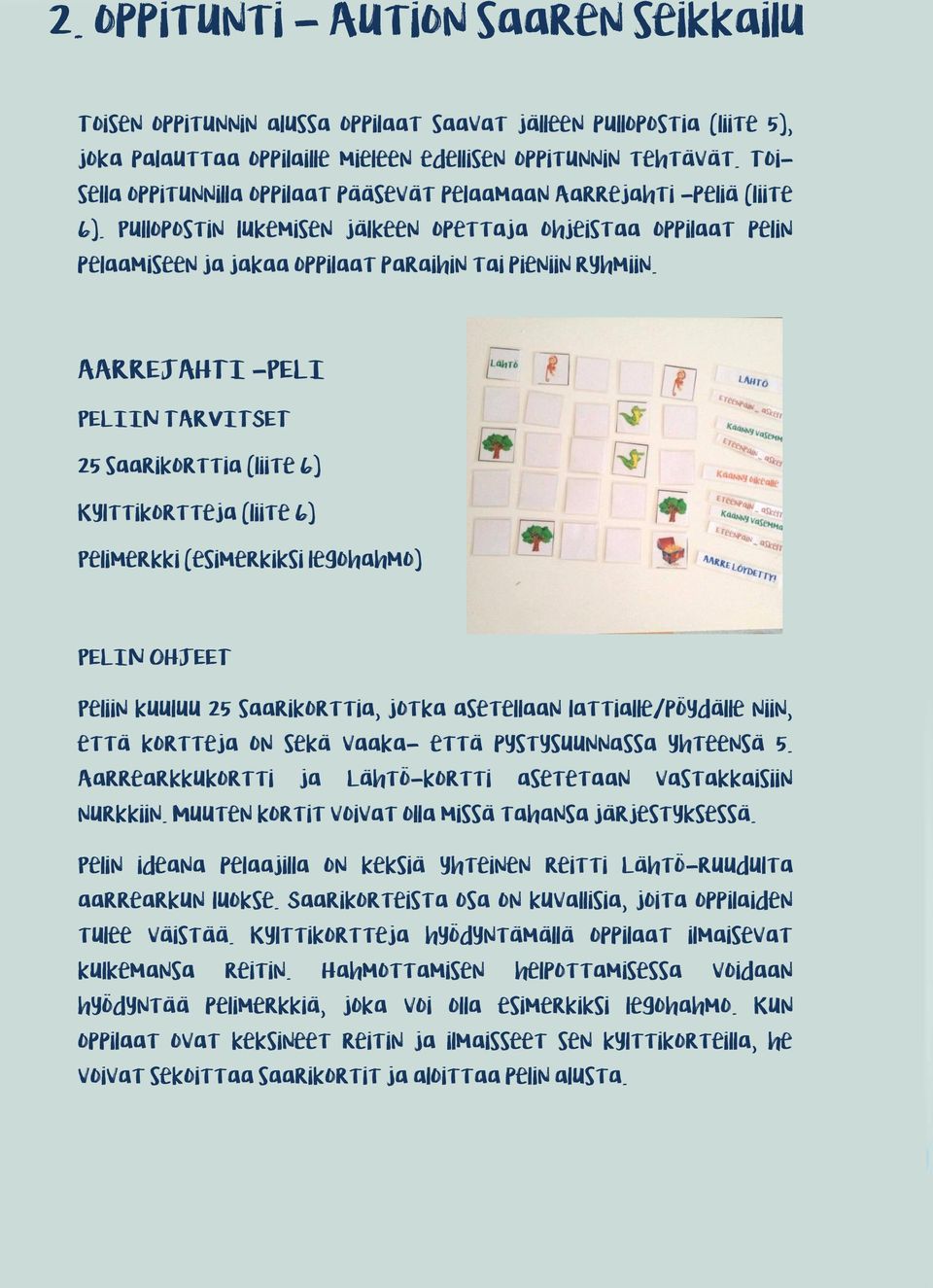 Pullopostin lukemisen jälkeen opettaja ohjeistaa oppilaat pelin pelaamiseen ja jakaa oppilaat paraihin tai pieniin ryhmiin.