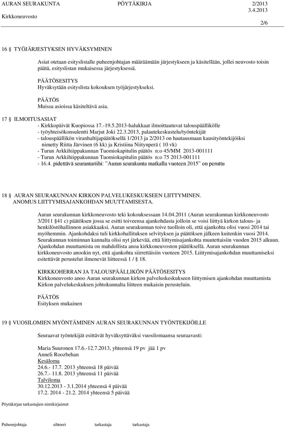 2013-halukkaat ilmoittautuvat talouspäällikölle - työyhteisökonsulentti Marjut Joki 22.3.2013, palautekeskustelu/työntekijät - talouspäällikön viranhaltijapäätöksellä 1/2013 ja 2/2013 on hautausmaan