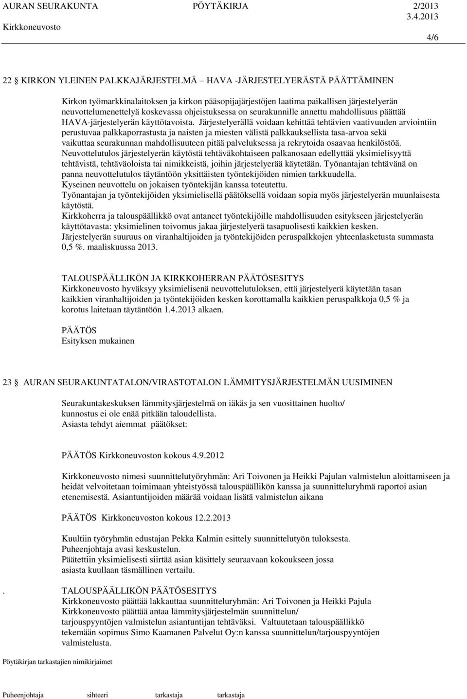 Järjestelyerällä voidaan kehittää tehtävien vaativuuden arviointiin perustuvaa palkkaporrastusta ja naisten ja miesten välistä palkkauksellista tasa-arvoa sekä vaikuttaa seurakunnan mahdollisuuteen