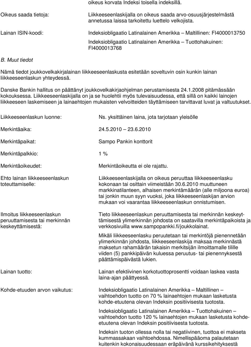 Muut tiedot Nämä tiedot joukkovelkakirjalainan liikkeeseenlaskusta esitetään soveltuvin osin kunkin lainan liikkeeseenlaskun yhteydessä.